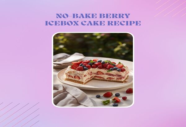 Fresh Summer Dessert: No-Bake Berry Icebox Cake