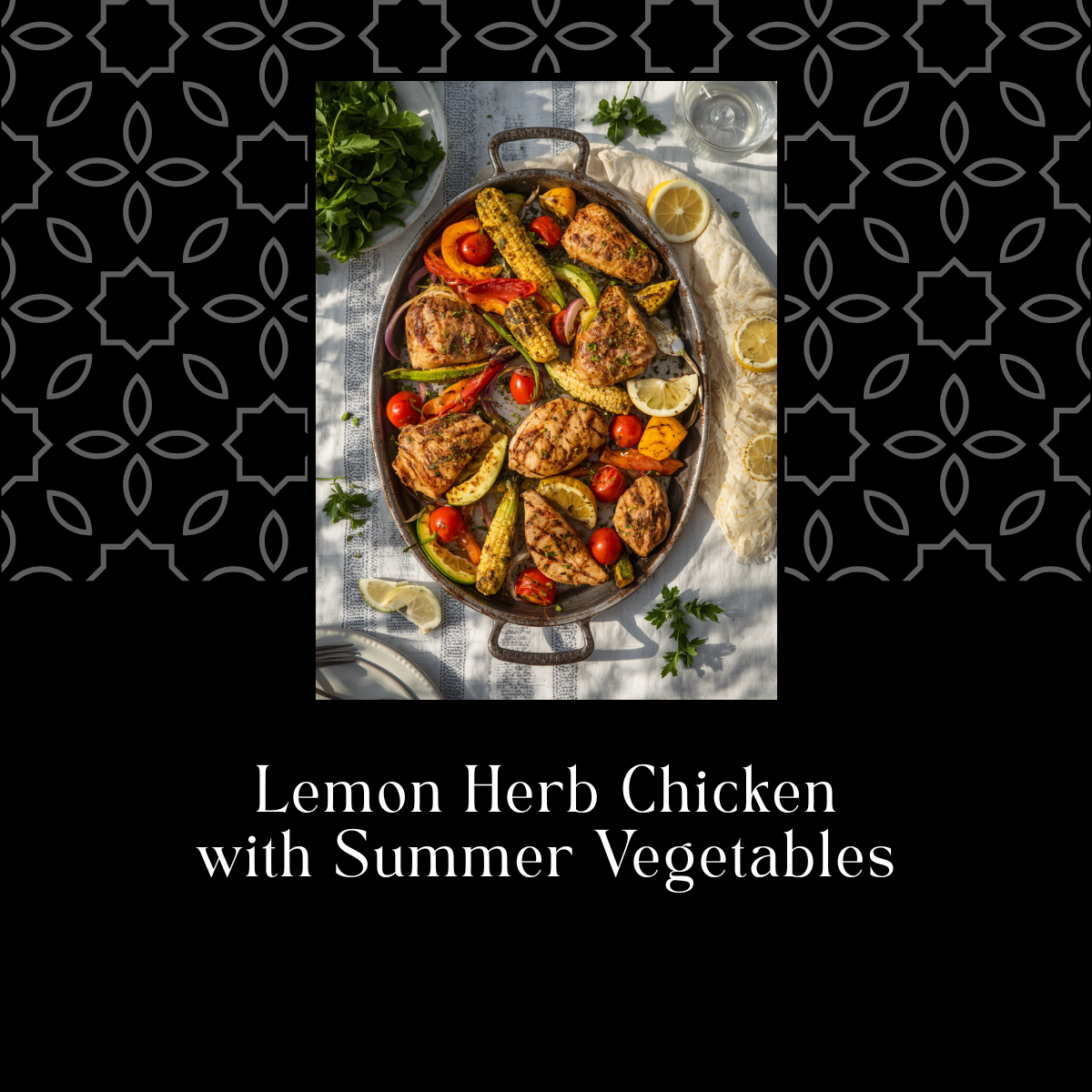 Easy July Grilling Recipe: Lemon Herb Chicken with Summer Vegetables